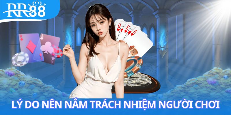 Lý do nên nắm trách nhiệm người chơi