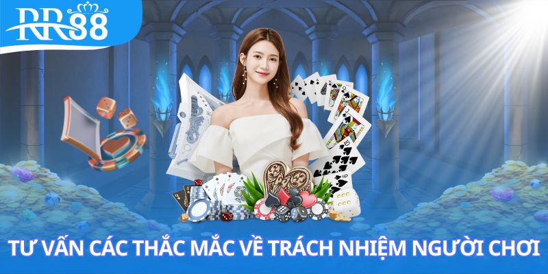 Tư vấn các thắc mắc về trách nhiệm người chơi