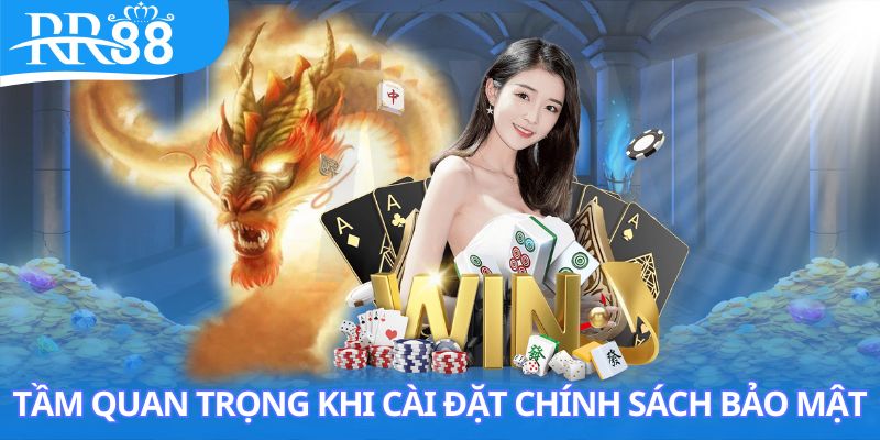 Tầm quan trọng khi cài đặt chính sách bảo mật