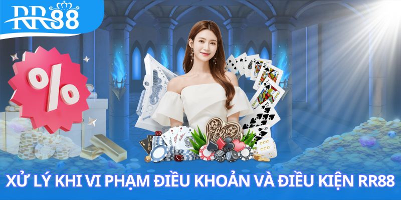 Hình thức xử lý khi vi phạm điều khoản và điều kiện RR88