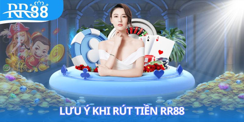 Lưu ý quan trọng mà hội viên cần nắm trong khi rút tiền RR88